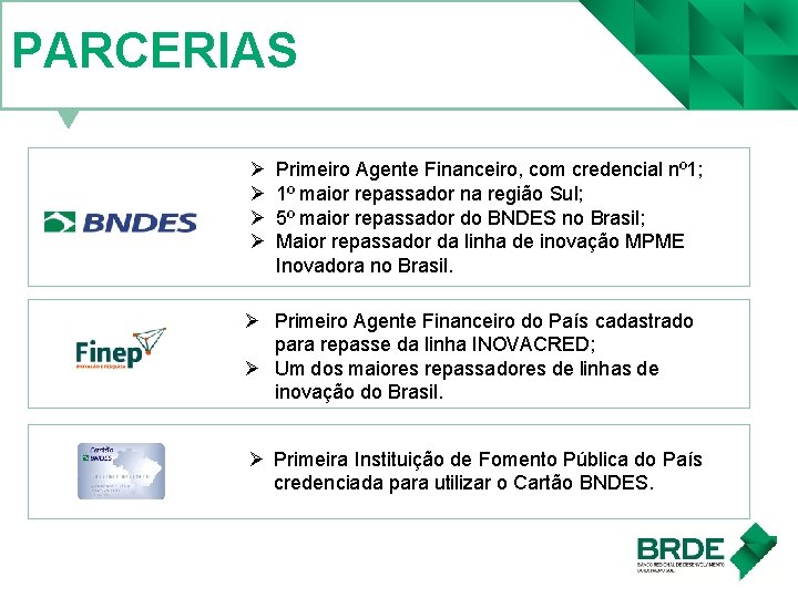 PARCERIAS Ø Ø Primeiro Agente Financeiro, com credencial nº 1; 1º maior repassador na