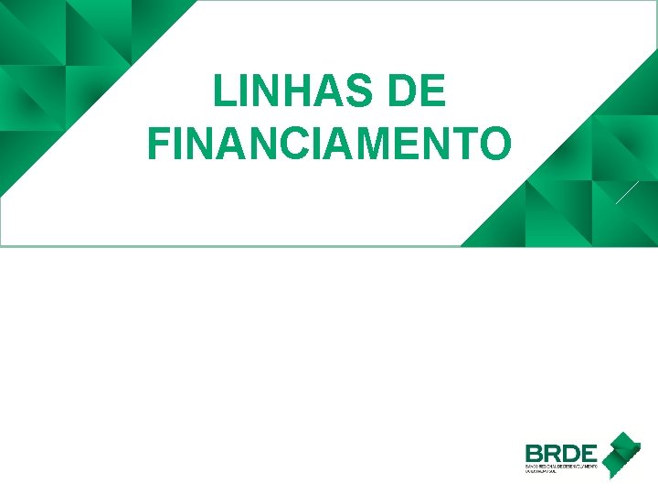 LINHAS DE FINANCIAMENTO 