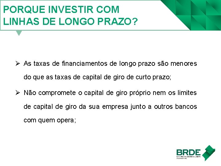 PORQUE INVESTIR COM LINHAS DE LONGO PRAZO? Ø As taxas de financiamentos de longo