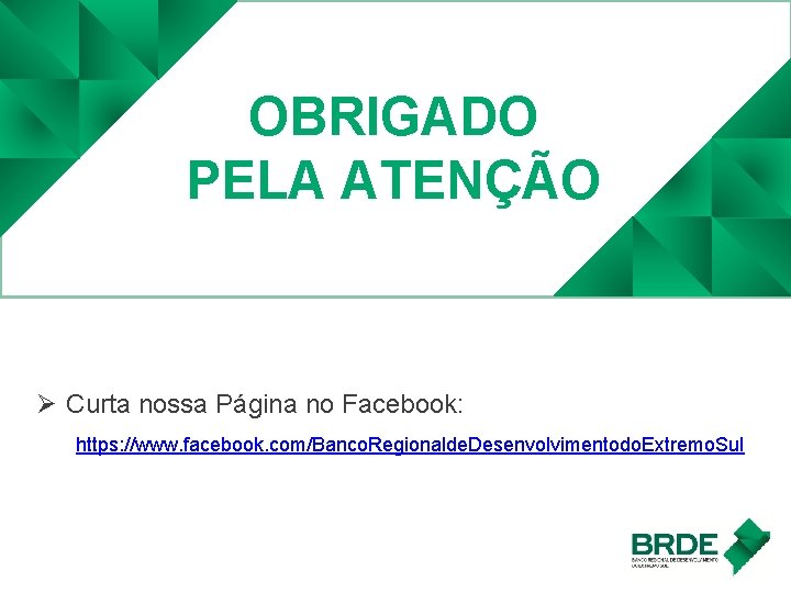 OBRIGADO PELA ATENÇÃO Ø Curta nossa Página no Facebook: https: //www. facebook. com/Banco. Regionalde.