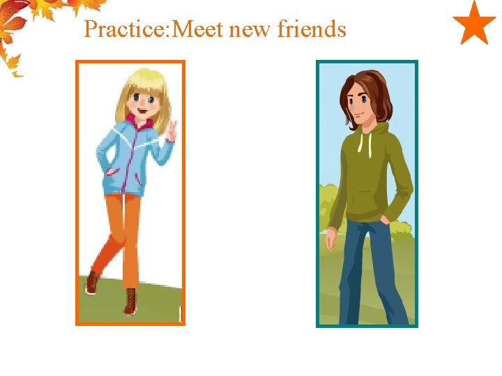 Practice: Meet new friends 