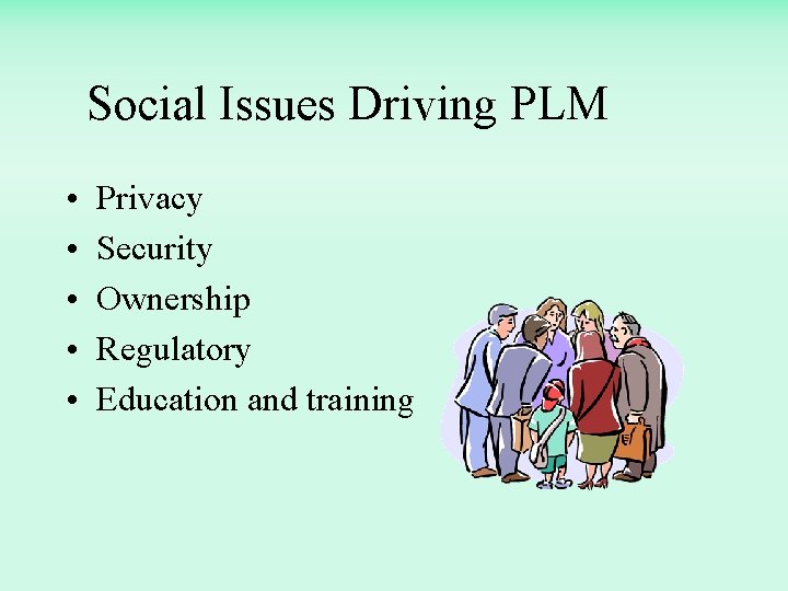 Social Issues Driving PLM • • • Privacy Security Ownership Regulatory Education and training