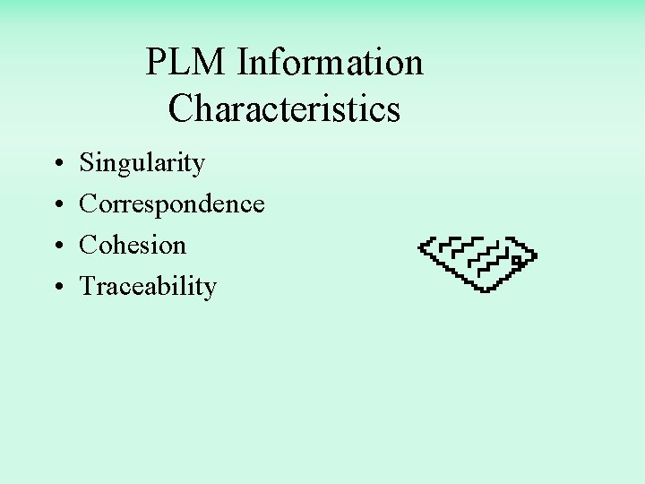 PLM Information Characteristics • • Singularity Correspondence Cohesion Traceability 