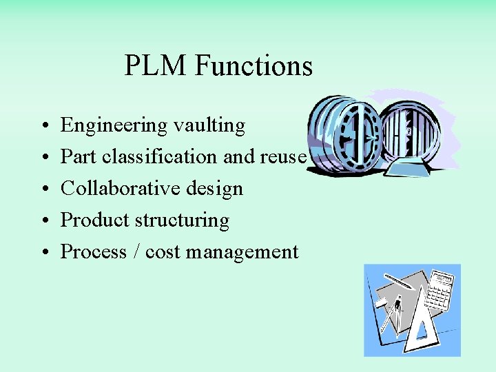 PLM Functions • • • Engineering vaulting Part classification and reuse Collaborative design Product