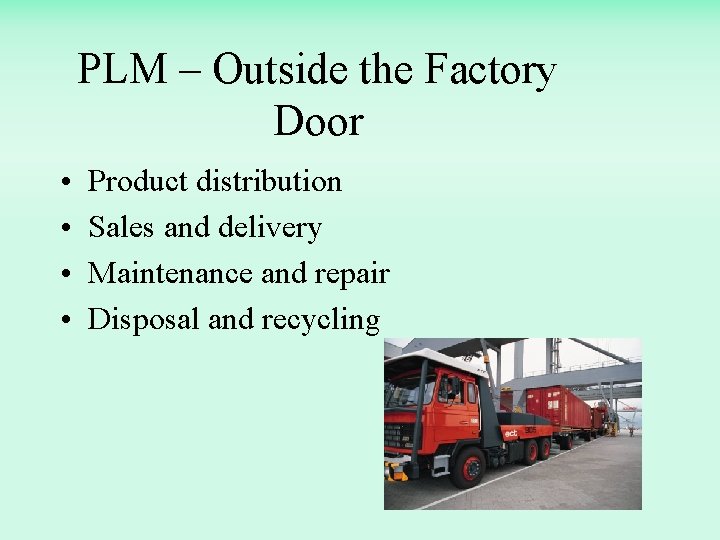 PLM – Outside the Factory Door • • Product distribution Sales and delivery Maintenance
