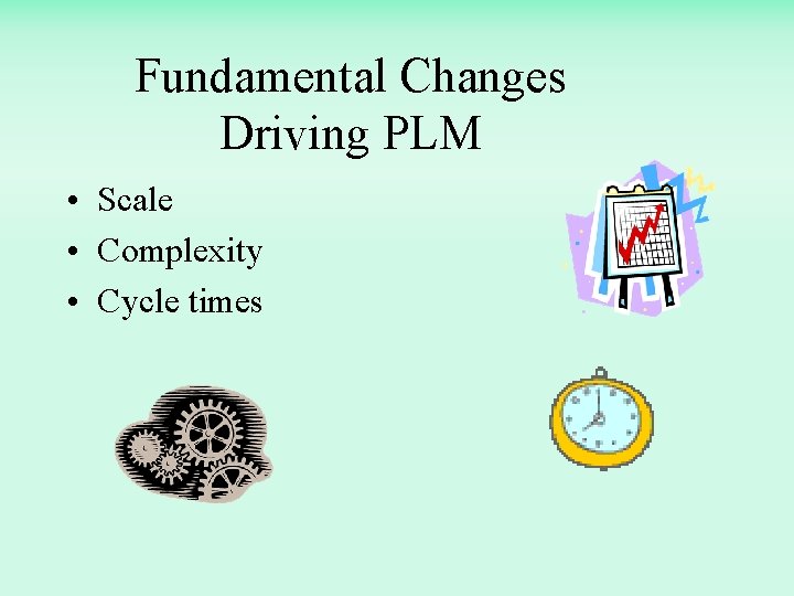 Fundamental Changes Driving PLM • Scale • Complexity • Cycle times 