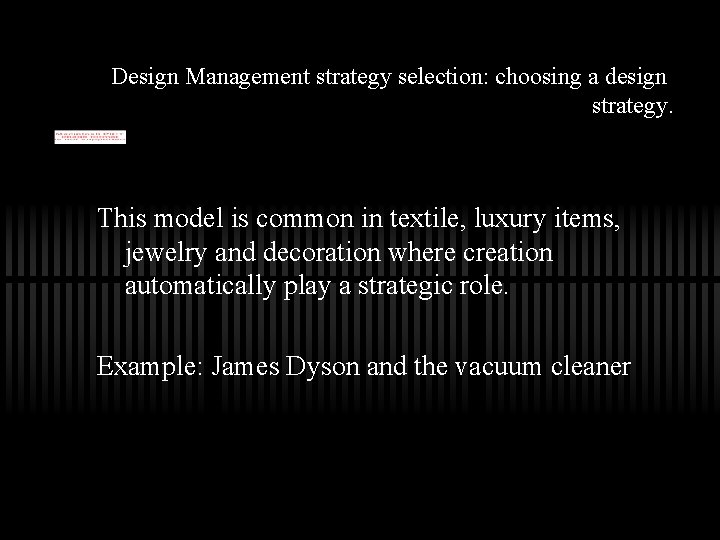 Design Management strategy selection: choosing a design strategy. This model is common in textile,