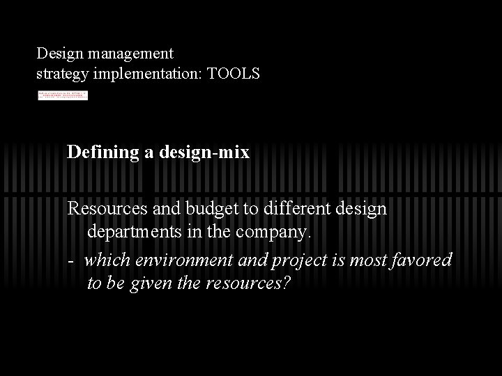 Design management strategy implementation: TOOLS Defining a design-mix Resources and budget to different design