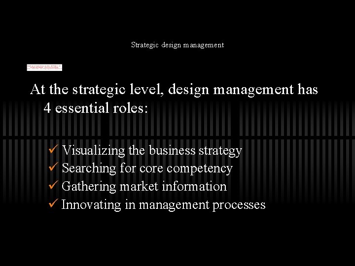 Strategic design management At the strategic level, design management has 4 essential roles: ü