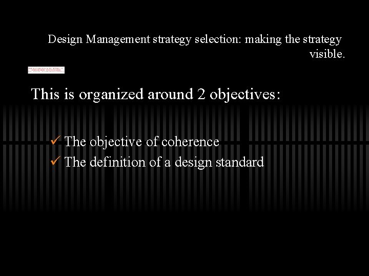 Design Management strategy selection: making the strategy visible. This is organized around 2 objectives:
