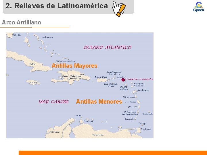 2. Relieves de Latinoamérica Arco Antillano Antillas Mayores Antillas Menores 