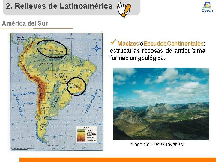 2. Relieves de Latinoamérica América del Sur üMacizos o Escudos Continentales: estructuras rocosas de