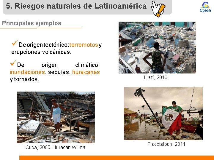 5. Riesgos naturales de Latinoamérica Principales ejemplos üDe origen tectónico: terremotos y erupciones volcánicas.