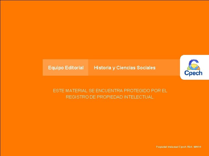 Equipo Editorial Historia y Ciencias Sociales ESTE MATERIAL SE ENCUENTRA PROTEGIDO POR EL REGISTRO
