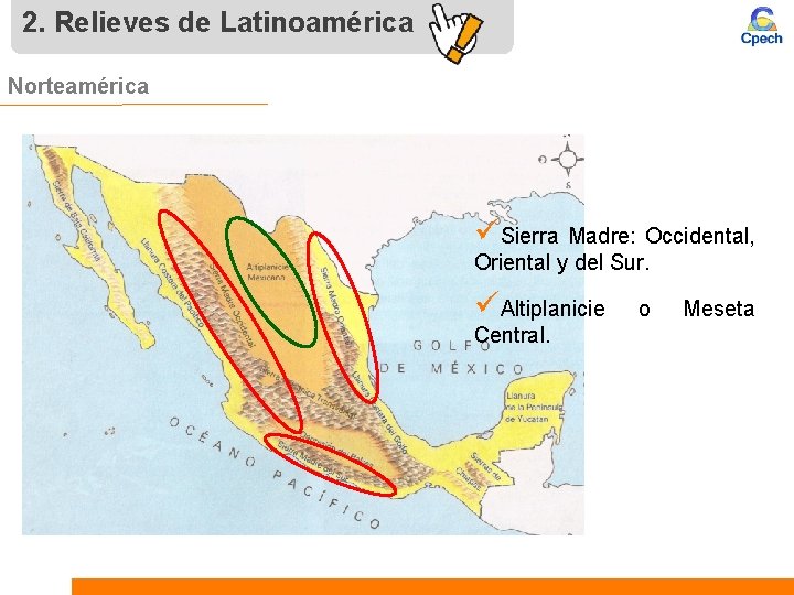 2. Relieves de Latinoamérica Norteamérica üSierra Madre: Occidental, Oriental y del Sur. üAltiplanicie Central.