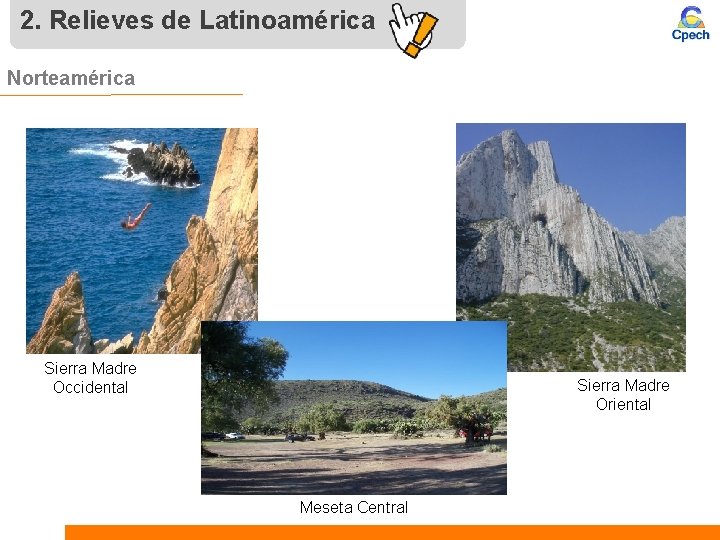 2. Relieves de Latinoamérica Norteamérica Sierra Madre Occidental Sierra Madre Oriental Meseta Central 
