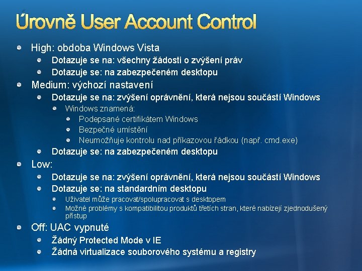 Úrovně User Account Control High: obdoba Windows Vista Dotazuje se na: všechny žádosti o