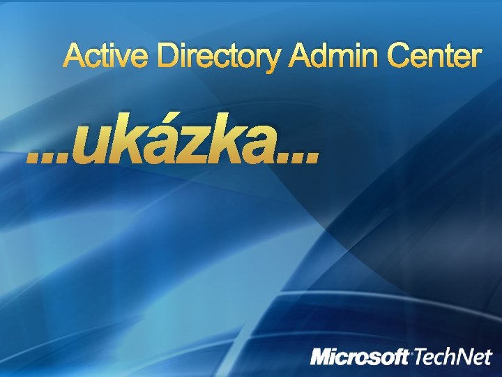 Active Directory Admin Center . . . ukázka. . . 
