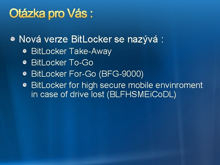 Otázka pro Vás : Nová verze Bit. Locker se nazývá : Bit. Locker Take-Away