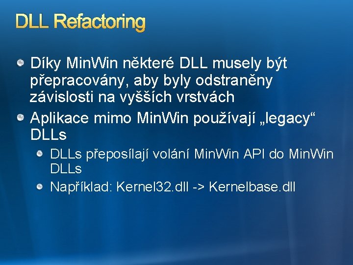 DLL Refactoring Díky Min. Win některé DLL musely být přepracovány, aby byly odstraněny závislosti