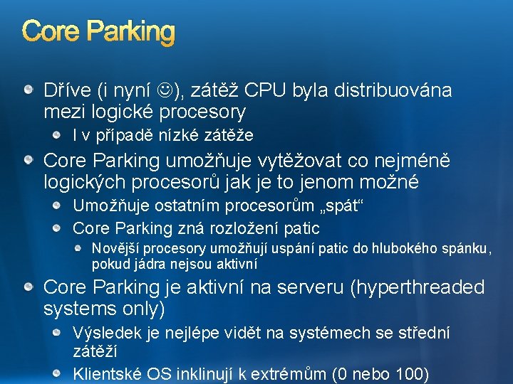 Core Parking Dříve (i nyní ), zátěž CPU byla distribuována mezi logické procesory I