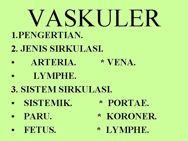 VASKULER 1. PENGERTIAN. 2. JENIS SIRKULASI. • ARTERIA. * VENA. • LYMPHE. 3. SISTEM