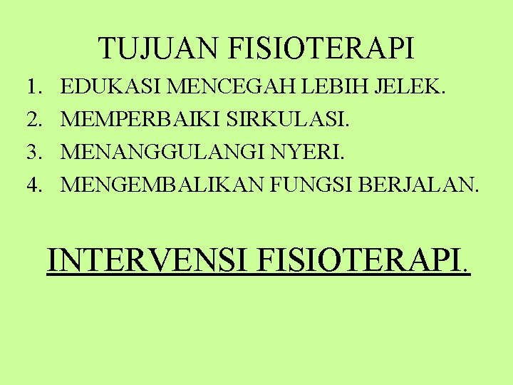 TUJUAN FISIOTERAPI 1. 2. 3. 4. EDUKASI MENCEGAH LEBIH JELEK. MEMPERBAIKI SIRKULASI. MENANGGULANGI NYERI.