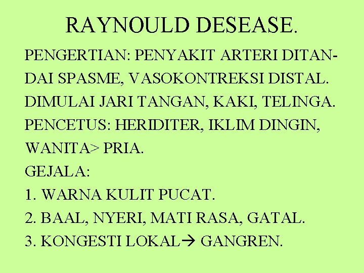 RAYNOULD DESEASE. PENGERTIAN: PENYAKIT ARTERI DITANDAI SPASME, VASOKONTREKSI DISTAL. DIMULAI JARI TANGAN, KAKI, TELINGA.