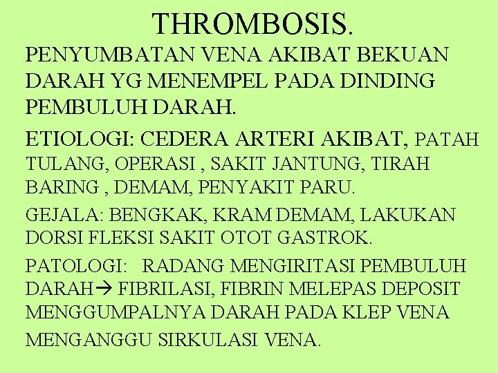 THROMBOSIS. PENYUMBATAN VENA AKIBAT BEKUAN DARAH YG MENEMPEL PADA DINDING PEMBULUH DARAH. ETIOLOGI: CEDERA