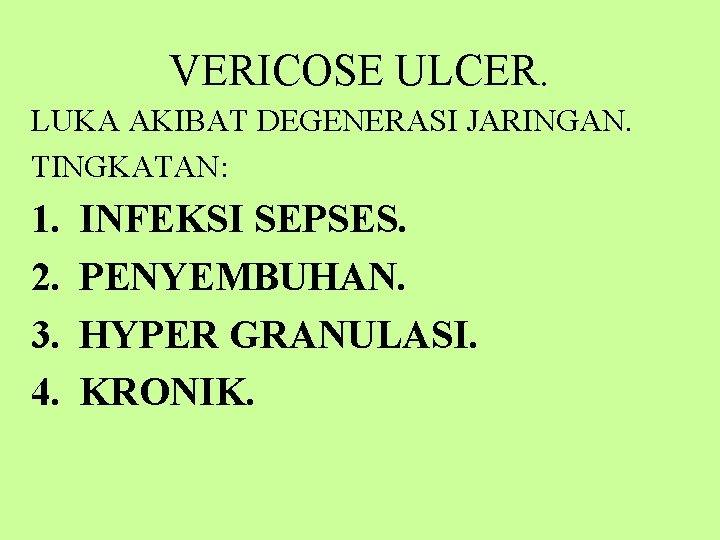 VERICOSE ULCER. LUKA AKIBAT DEGENERASI JARINGAN. TINGKATAN: 1. 2. 3. 4. INFEKSI SEPSES. PENYEMBUHAN.