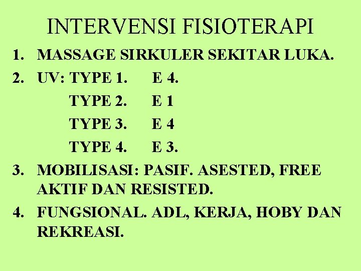 INTERVENSI FISIOTERAPI 1. MASSAGE SIRKULER SEKITAR LUKA. 2. UV: TYPE 1. E 4. TYPE