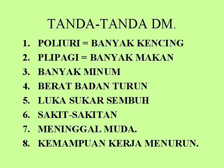 TANDA-TANDA DM. 1. 2. 3. 4. 5. 6. 7. 8. POLIURI = BANYAK KENCING