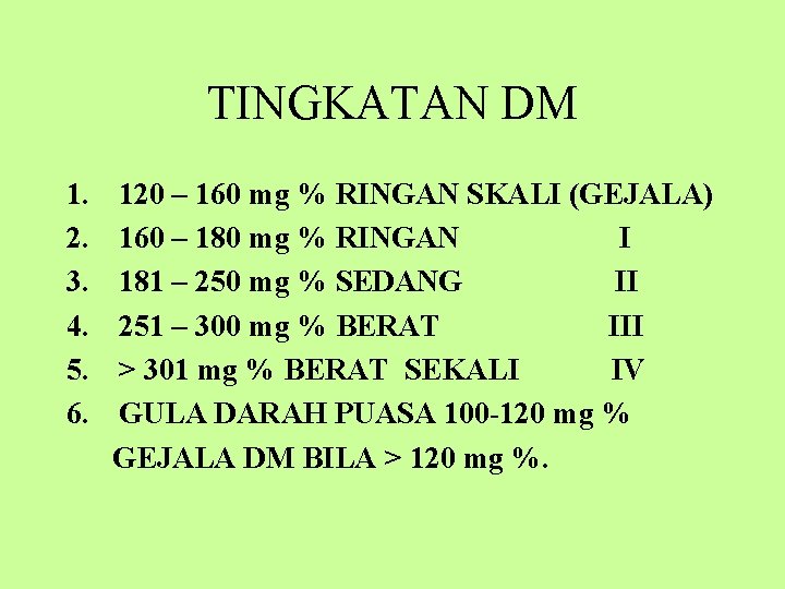 TINGKATAN DM 1. 2. 3. 4. 5. 6. 120 – 160 mg % RINGAN