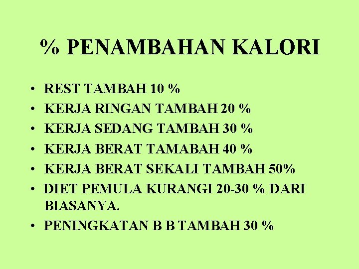 % PENAMBAHAN KALORI • • • REST TAMBAH 10 % KERJA RINGAN TAMBAH 20