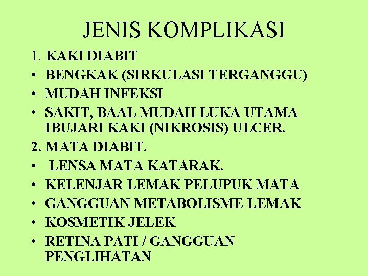 JENIS KOMPLIKASI 1. KAKI DIABIT • BENGKAK (SIRKULASI TERGANGGU) • MUDAH INFEKSI • SAKIT,