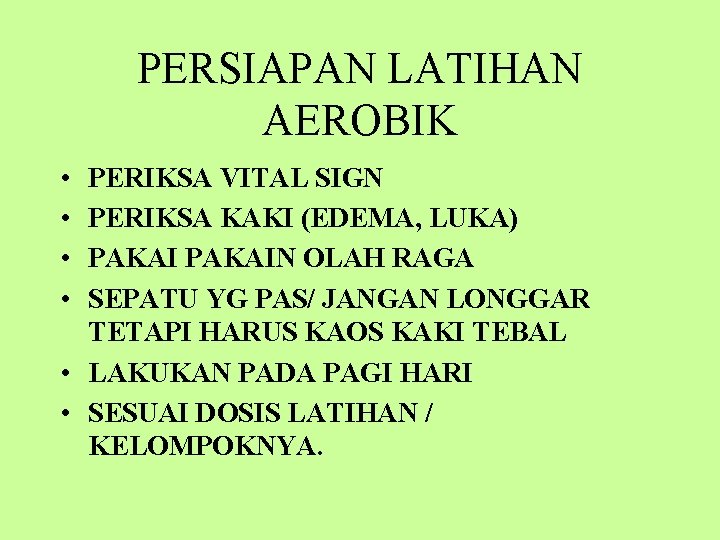 PERSIAPAN LATIHAN AEROBIK • • PERIKSA VITAL SIGN PERIKSA KAKI (EDEMA, LUKA) PAKAIN OLAH