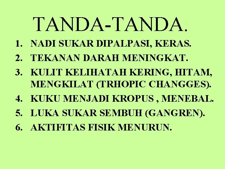 TANDA-TANDA. 1. NADI SUKAR DIPALPASI, KERAS. 2. TEKANAN DARAH MENINGKAT. 3. KULIT KELIHATAH KERING,