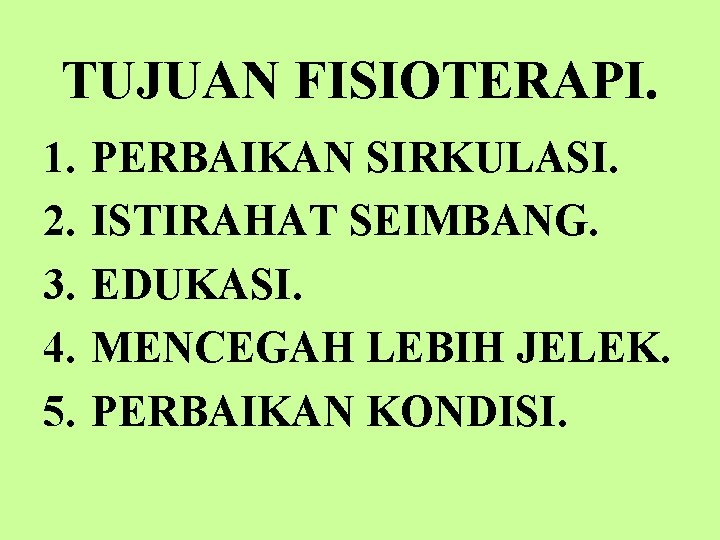 TUJUAN FISIOTERAPI. 1. 2. 3. 4. 5. PERBAIKAN SIRKULASI. ISTIRAHAT SEIMBANG. EDUKASI. MENCEGAH LEBIH