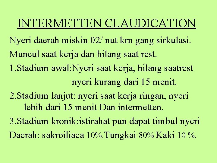 INTERMETTEN CLAUDICATION Nyeri daerah miskin 02/ nut krn gang sirkulasi. Muncul saat kerja dan