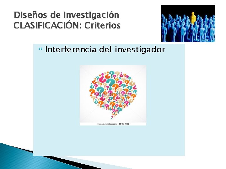 Diseños de Investigación CLASIFICACIÓN: Criterios Interferencia del investigador 