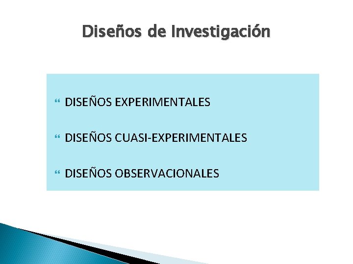 Diseños de Investigación DISEÑOS EXPERIMENTALES DISEÑOS CUASI-EXPERIMENTALES DISEÑOS OBSERVACIONALES 