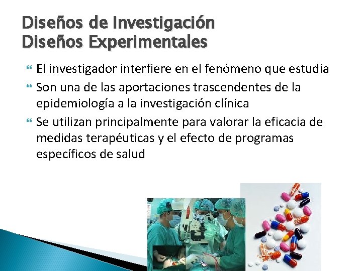 Diseños de Investigación Diseños Experimentales El investigador interfiere en el fenómeno que estudia Son