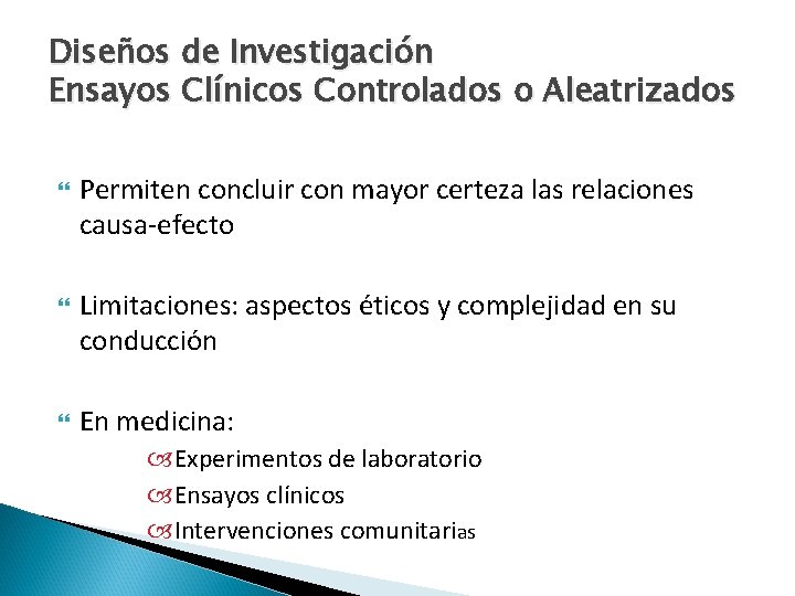 Diseños de Investigación Ensayos Clínicos Controlados o Aleatrizados Permiten concluir con mayor certeza las