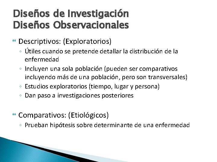 Diseños de Investigación Diseños Observacionales Descriptivos: (Exploratorios) ◦ Útiles cuando se pretende detallar la