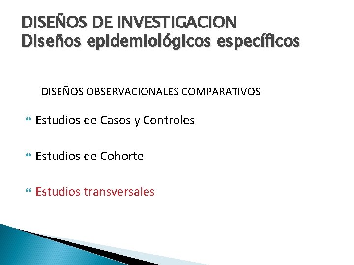 DISEÑOS DE INVESTIGACION Diseños epidemiológicos específicos DISEÑOS OBSERVACIONALES COMPARATIVOS Estudios de Casos y Controles