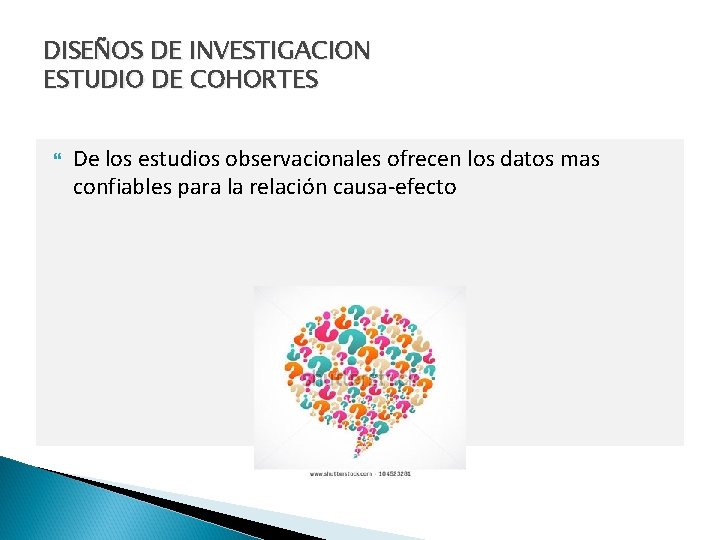 DISEÑOS DE INVESTIGACION ESTUDIO DE COHORTES De los estudios observacionales ofrecen los datos mas
