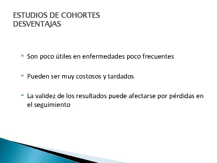 ESTUDIOS DE COHORTES DESVENTAJAS Son poco útiles en enfermedades poco frecuentes Pueden ser muy