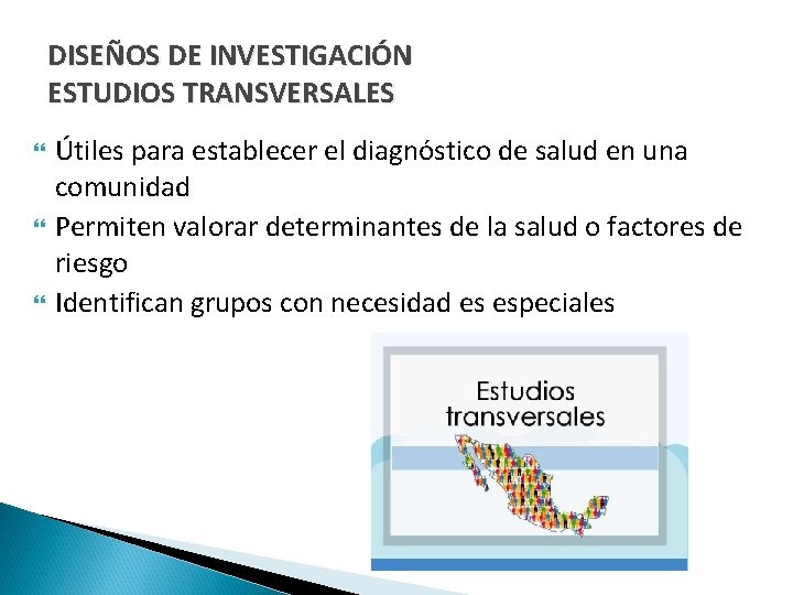 DISEÑOS DE INVESTIGACIÓN ESTUDIOS TRANSVERSALES Útiles para establecer el diagnóstico de salud en una