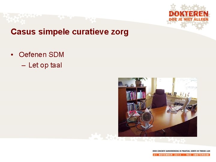 Casus simpele curatieve zorg • Oefenen SDM – Let op taal 
