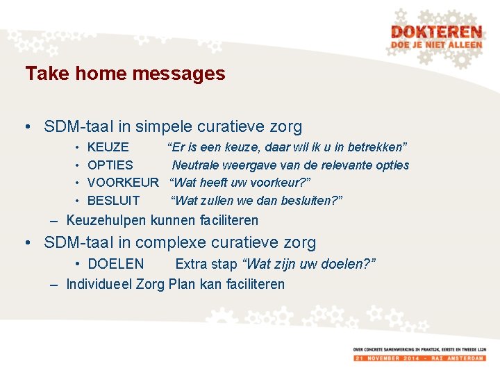 Take home messages • SDM-taal in simpele curatieve zorg • • KEUZE “Er is